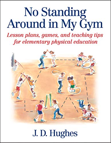J.D. HughesNo Standing Around in My Gym: Lesson plans, games, and teaching tips for elementary physical education