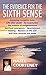 The Evidence for the Sixth Sense: Amazing Insights into Life After Death * Reincarnation * the Science of Enlightenment * Spiritual Emergency * ... of the Self * and How Miracles are Made by 