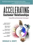 Accelerating Customer Relationships: Using Crm and Relationship Technologies by 