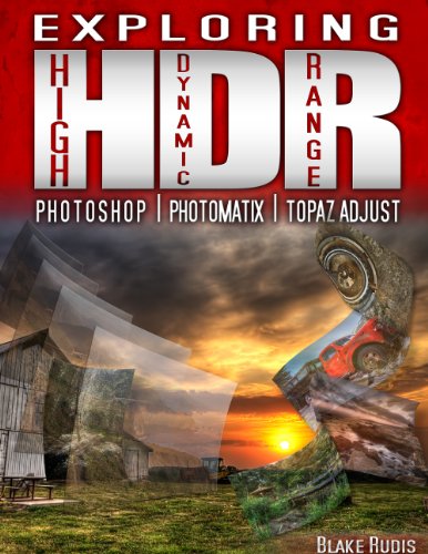 Exploring HDR: Photoshop, Photomatix & Topaz Adjust (English Edition)