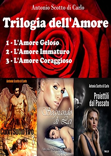 Trilogia dell'Amore: L'Amore Geloso - L'Amore Immaturo - L'Amore Coraggioso libro