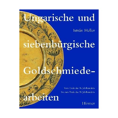 [PDF] Download Ungarische und siebenbürgische Goldschmiedearbeiten: Vom Ende des 16. Jahrhunderts bis zum Ende des 19. Jahrhunderts Kostenlos