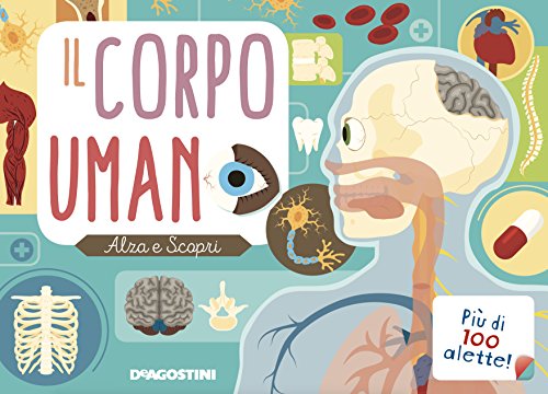 Il corpo umano. Alza e scopri. Ediz. a colori Il corpo umano. Alza e scopri. Ediz. a colori