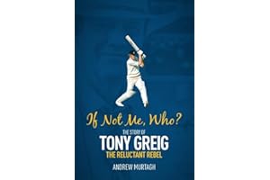 If Not Me, Who? The Story of Tony Greig, the Reluctant Rebel