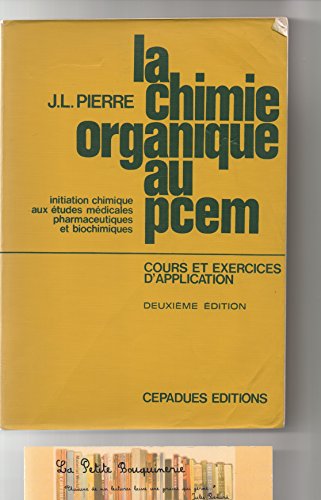 La Chimie organique au P.C.E.M : Initiation chimique aux études médicales, pharmaceutiques et biochimiques, cours et exercices d'application francais