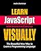 Learn JavaScript VISUALLY with Interactive Exercises: The Beautiful New Way to Learn a Programming Language (Learn Visually) (English Edition) by Ivelin Demirov