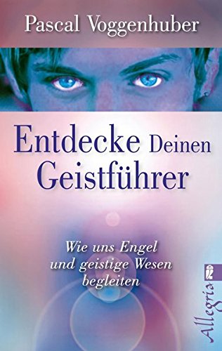 Download Entdecke deinen Geistführer: Wie uns Engel und geistige Wesen begleiten Download Entdecke deinen Geistführer: Wie uns Engel und geistige Wesen begleiten