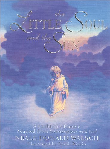 Download The Little Soul and the Sun: A Children's Parable Adapted from Conversations with God Download The Little Soul and the Sun: A Children's Parable Adapted from Conversations with God