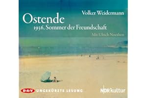 Ostende – 1936, Sommer der Freundschaft: Ungekürzte Lesung mit Ulrich Noethen (3 CDs)