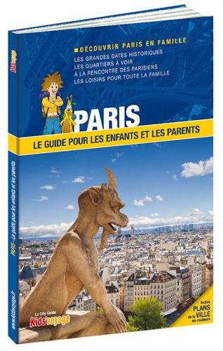 Paris : le guide pour les enfants et les parents : Découvrir Paris en famille