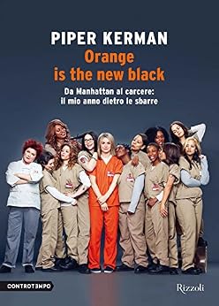 Piper Kerman - Orange is the new black. Da Manhattan al carcere. Il mio anno dietro le sbarre (2014)