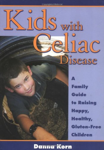 Danna KornKids with Celiac Disease: A Family Guide to Raising Happy, Healthy, Gluten-Free Children
