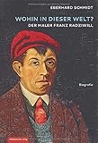Wohin in dieser Welt?: Der Maler Franz Radziwill by Eberhard Schmidt