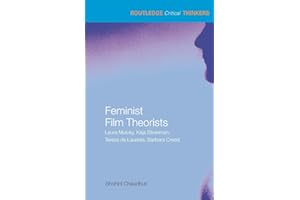 Feminist Film Theorists: Laura Mulvey, Kaja Silverman, Teresa de Lauretis, Barbara Creed (Routledge Critical Thinkers)