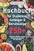 Kochbuch für Studenten, Anfänger & Berufstätige: 250+ einfache, schnelle, leckere und gesunde Rezepte für den Alltag by 