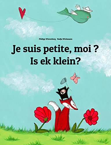 Download Je suis petite, moi ? Is ek klein?: Un livre d'images pour les enfants (Edition bilingue français-afrikaans)