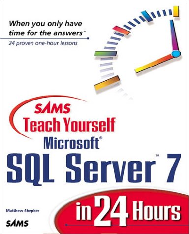 Sams Teach Yourself SQL Server 7 in 24 Hours (Sams Teach Yourself...in 24 Hours)