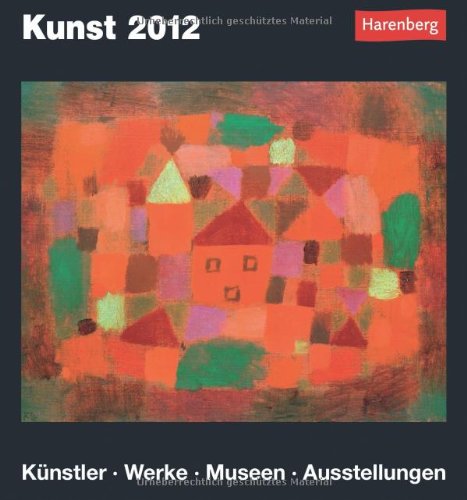 Kunst 2012: Harenberg Tageskalender. Künstler - Werke - Museen - Ausstellungen