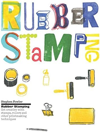 Rubber Stamping: Get Creative with Stamps, Rollers and Other Printmaking Techniques