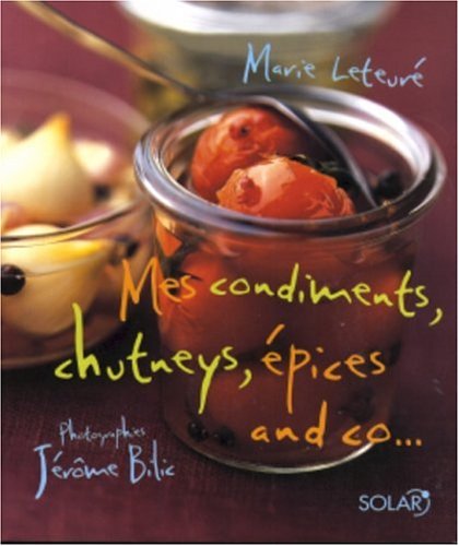 Mes condiments, chutneys, épices and co... francais Mes condiments, chutneys, épices and co... francais