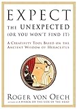 Expect the Unexpected (Or You Won't Find It): A Creativity Tool Based on the Ancient Wisdom of H (English Edition) by 