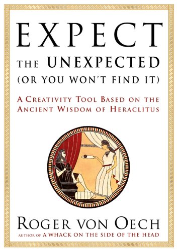 Expect the Unexpected (Or You Won't Find It): A Creativity Tool Based on the Ancient Wisdom of H (English Edition)