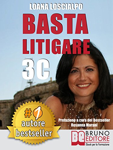 Basta Litigare 3C: Tecniche e Strategie Per Prevenire i Conflitti, Gestire La Rabbia e Farsi Valere In 3 Passi Col Metodo Delle 3C. libro