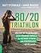 Produktbild 80/20 Triathlon: Discover the Breakthrough Elite-Training Formula for Ultimate Fitness and Performance at All Levels