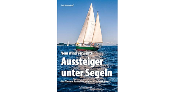 Vom Wind Verwehte Aussteiger Unter Segeln Von Traumern Rumtreiben Und Ganz Normalen Chaoten Amazon De Hinnerkopf Udo Bucher Vom Wind Verwehte Aussteiger Unter Segeln Von Traumern Rumtreiben Und Ganz Normalen Chaoten Amazon De Hinnerkopf Udo Bucher