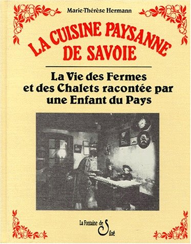 Download LA CUISINE PAYSANNE DE SAVOIE. La vie des fermes et des chalets racontée par une enfant du pays Download LA CUISINE PAYSANNE DE SAVOIE. La vie des fermes et des chalets racontée par une enfant du pays