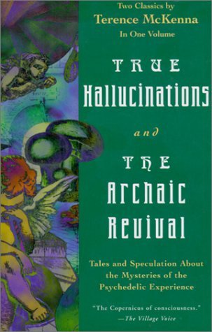 True Hallucinations & The Archaic Revival by Terence McKenna (1998-11-24)