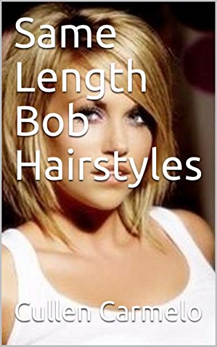Same Length Bob Hairstyles Ebook Cullen Carmelo Amazon In