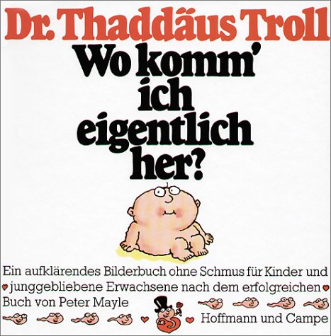 Wo komm ich eigentlich her?: Ein aufklärendes Bilderbuch ohne Schmus für Kinder und junggebliebene Erwachsene