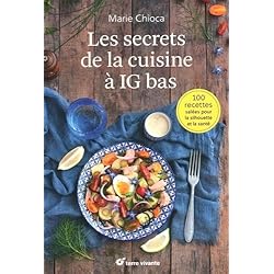 Les secrets de la cuisine à IG bas : 100 recettes salées pour la silhouette et la santé