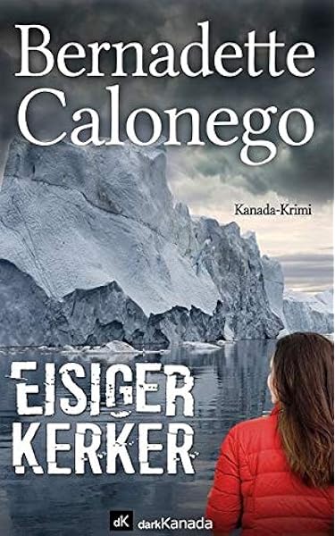 Eisiger Kerker Kanada Krimi Amazon De Calonego Bernadette Bucher
