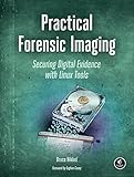Practical Forensic Imaging: Securing Digital Evidence with Linux Tools by 
