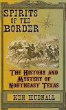 Image de Spirits of the Border: The History and Mystery of Northeast Texas (English Edition)