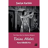 Emine Adalet - Kara Kak&uuml;ll&uuml; Kız: T&uuml;rk Mata Hari&rsquo;nin M&uuml;thiş Hikayesi