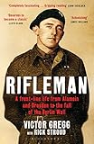 Rifleman: A Front-Line Life from Alamein and Dresden to the Fall of the Berlin Wall (English Edition) by Victor Gregg, Rick Stroud