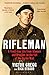 Rifleman: A Front-Line Life from Alamein and Dresden to the Fall of the Berlin Wall (English Edition) by Victor Gregg, Rick Stroud
