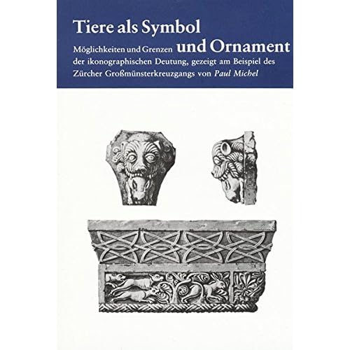 [PDF] Download Tiere als Symbol und Ornament. Möglichkeiten und Grenzen der ikonographischen Deutung- gezeigt am Beispiel des Zürcher Großmünsterkreuzgangs Kostenlos