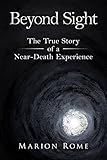 Beyond Sight: The True Story of a Near-Death Experience (English Edition) by Marion Rome