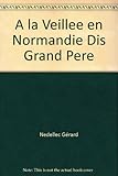 A la Veillee en Normandie Dis Grand-Pere