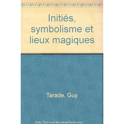 Initiés, symbolisme et lieux magiques