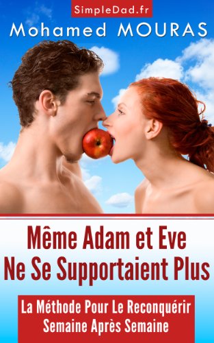 Download Même Adam et Eve Ne Se Supportaient Plus (La Méthode Pour Le (re)Conquérir Semaine Après Semaine