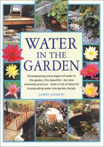 Water in the Garden: Encompassing Every Aspect of Water in the Garden