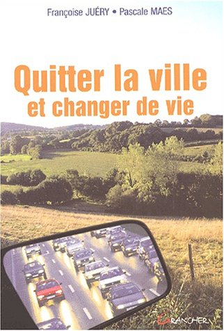 couverture de : Quitter la ville et changer de vie