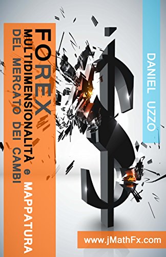 Download FOREX: MULTIDIMENSIONALITÀ e MAPPATURA del Mercato dei Cambi