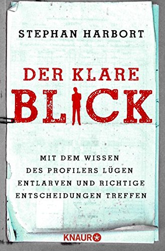 Download Der klare Blick: Mit dem Wissen des Profilers Lügen entlarven und richtige Entscheidungen treffen Download Der klare Blick: Mit dem Wissen des Profilers Lügen entlarven und richtige Entscheidungen treffen