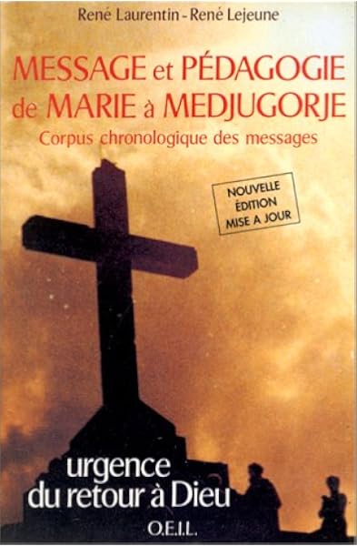 Message Et Pedagogie De Marie A Medjugorje Corpus Chronologique Des Messages Laurentin Rene Lejeune Rene Livres Amazon Fr